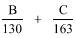 Start formula start fraction B over 130 end fraction plus start fraction C over 163 end fraction end formula