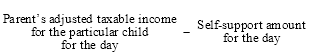 Start formula Parent's adjusted taxable income for the particular child for the day minus self-support amount for the day end formula