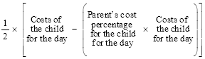 Start formula start fraction 1 over 2 end fraction times open square bracket Costs of the child for the day minus open bracket Parent's cost percentage for the child for the day times Costs of the child for the day close bracket close square bracket end formula