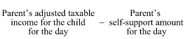 Start formula Parent's adjusted taxable income for the child for the day minus Parents self-supported amount for the day end formula