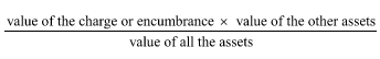 Start formula start fraction value of the charge or encumbrance times value of the other assets over value of all the assets end fraction end formula