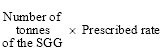 Start formula Number of tonnes of the SGG times Prescribed rate end formula