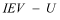 Start formula IEV minus U end formula